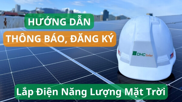 Hướng dẫn thông báo, đăng ký lắp Điện năng lượng mặt trời